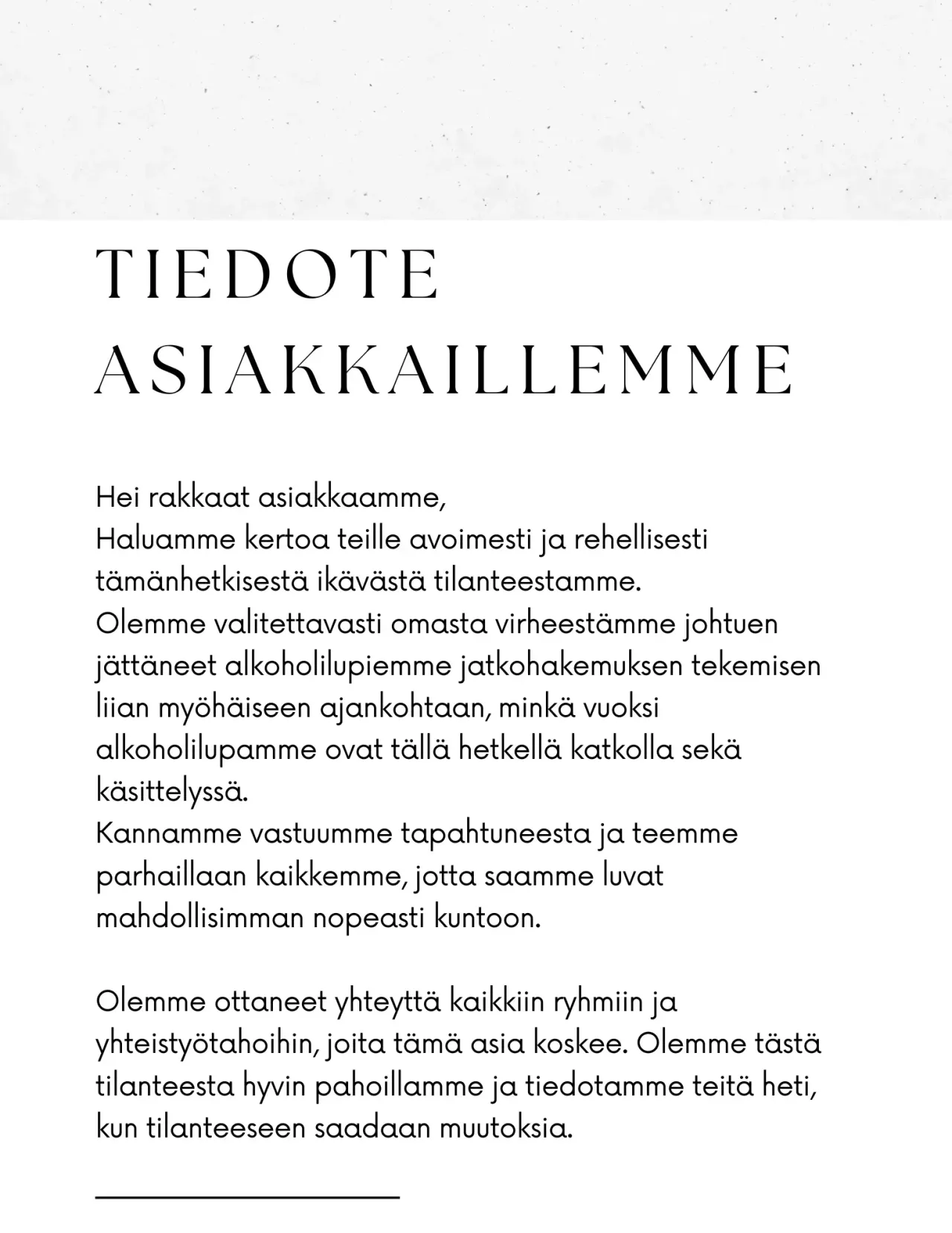 Valkopohjainen tiedote, jossa otsikko ”Tiedote asiakkaillemme” ja suomenkielinen teksti kertoo alkoholilupien jatkohakemuksen viivästyneen ja lupien olevan käsittelyssä.